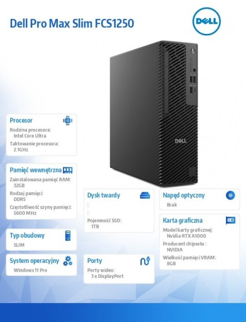 Dell Stacja robocza Dell Pro Max Slim FCS1250 Win11Pro U7 265/32GB/1TB SSD/NVIDIA RTX A1000 8GB/Wireless Kb & Mouse/360W/vPro/3Y ProS