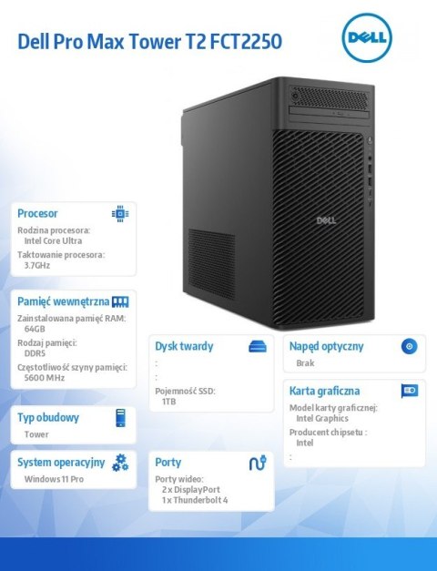 Dell Stacja robocza Dell Pro Max Tower T2 FCT2250 Win11Pro U9 285K/64GB/1TB/Integrated/No Wifi/Wireless Kb & Mouse/vPro/3Y ProSupport